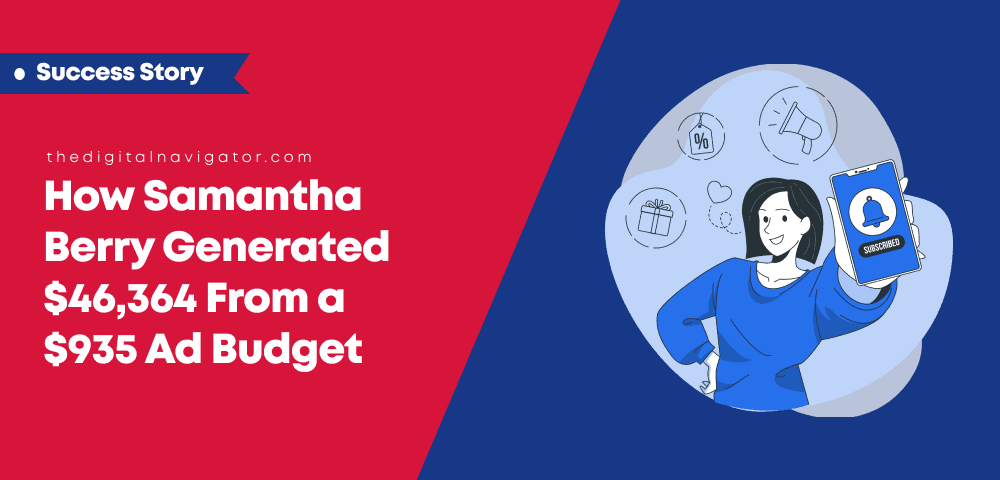 Success Story | How Samantha Berry Generated $46,364 From a $935 Ad Budget